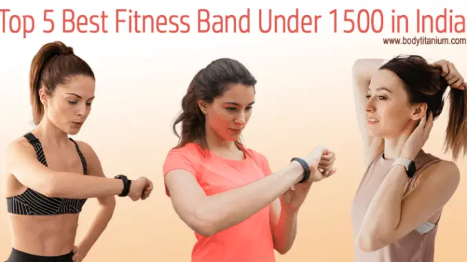 Top 5 Best Fitness Band Under 1500 in India (www.bodytitanium.com)