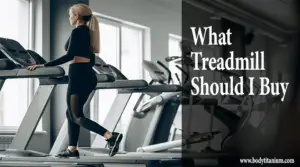 What Treadmill Should I Buy (www.bodytitanium.com)