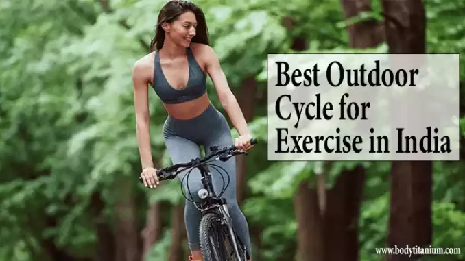Best Outdoor Cycle for Exercise in India (www.bodytitanium.com)