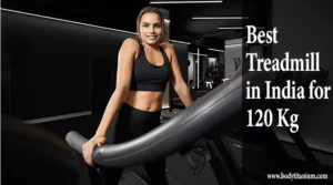 Best Treadmill in India for 120 kg (www.bodytitanium.com)